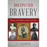Unexpected Bravery: Women and Children of the Civil War