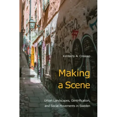 Making a Scene: Urban Landscapes, Gentrification, and Social Movements in Sweden