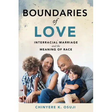 Boundaries of Love: Interracial Marriage and the Meaning of Race
