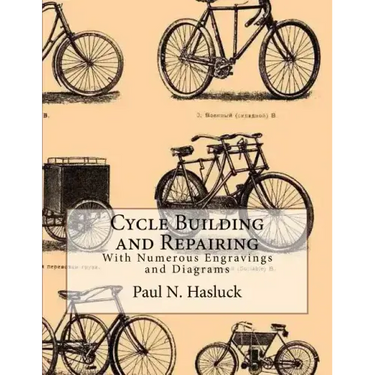Cycle Building and Repairing: With Numerous Engravings and Diagrams