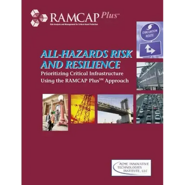 All-Hazards Risk and Resilience: Prioritizing Critical Infrastructure Using the RAMCAP Plus Approach
