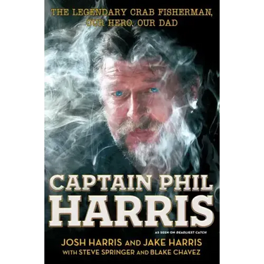 Captain Phil Harris: The Legendary Crab Fisherman, Our Hero, Our Dad