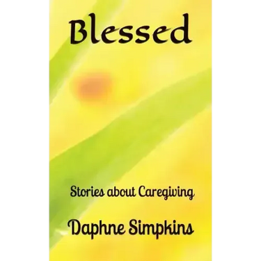 Blessed: Stories about Caregiving