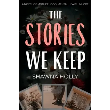The Stories We Keep: A Novel of Motherhood, Mental Health & Hope