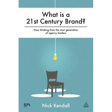 What Is a 21st Century Brand?: New Thinking from the Next Generation of Agency Leaders