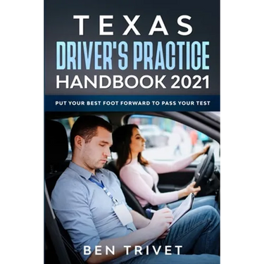 Texas Driver's Practice Handbook 2021 Put Your Best Foot Forward To Pass Your Test