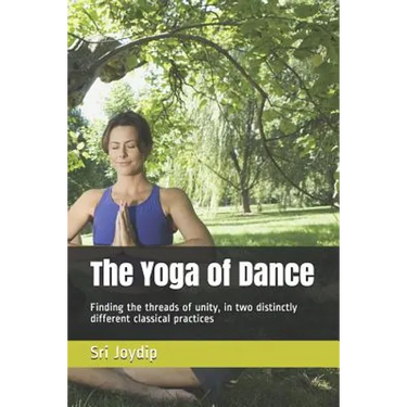 The Yoga of Dance: Finding the threads of unity, in two distinctly different classical practices