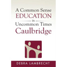 A Common Sense Education in Uncommon Times: Caulbridge