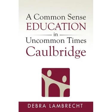 A Common Sense Education in Uncommon Times: Caulbridge