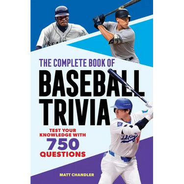 The Complete Book of Baseball Trivia: Test Your Knowledge with 750 Questions