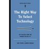 The Right Way to Select Technology: Get the Real Story on Finding the Best Fit