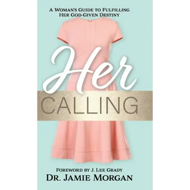 Her Calling: A Woman's Guide to Fulfilling Her God-Given Destiny