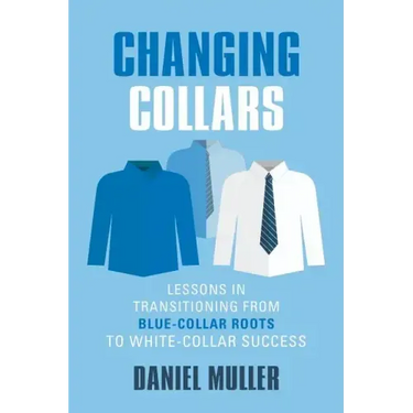 Changing Collars: Lessons in Transitioning from Blue-Collar Roots to White-Collar Success