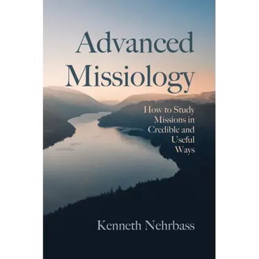 Advanced Missiology: How to Study Missions in Credible and Useful Ways