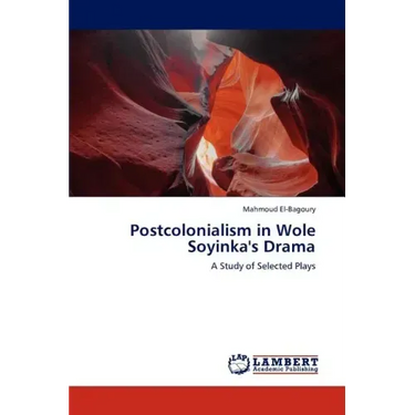 Postcolonialism in Wole Soyinka's Drama