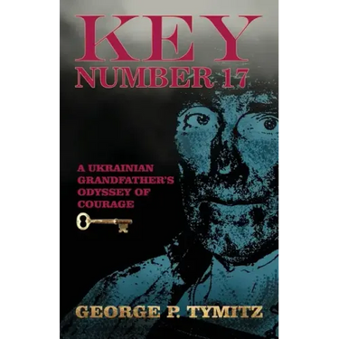 Key Number 17: A Ukrainian Grandfather's Odyssey of Courage