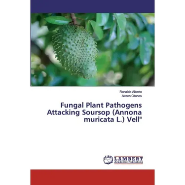 Fungal Plant Pathogens Attacking Soursop (Annona muricata L.) Vell"