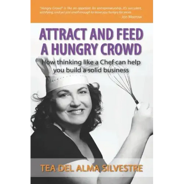Attract and Feed a Hungry Crowd: How thinking like a chef can help you build a solid business