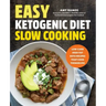 Easy Ketogenic Diet Slow Cooking: Low-Carb, High-Fat Keto Recipes That Cook Themselves