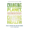 Changing Planet, Changing Health: How the Climate Crisis Threatens Our Health and What We Can Do about It