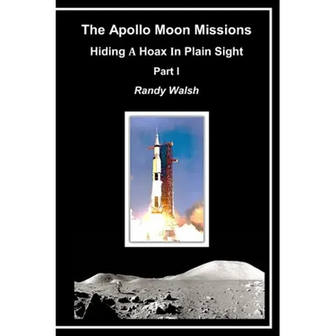 The Apollo Moon Missions: Hiding a Hoax in Plain Sight