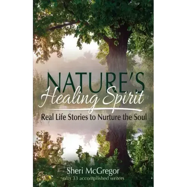 Nature's Healing Spirit: Real Life Stories to Nurture the Soul