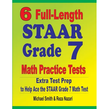 6 Full-Length STAAR Grade 7 Math Practice Tests: Extra Test Prep to Help Ace the STAAR Grade 7 Math Test