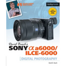 David Busch's Sony Alpha A6000/Ilce-6000 Guide to Digital Photography