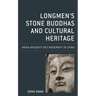 Longmen's Stone Buddhas and Cultural Heritage: When Antiquity Met Modernity in China