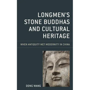 Longmen's Stone Buddhas and Cultural Heritage: When Antiquity Met Modernity in China