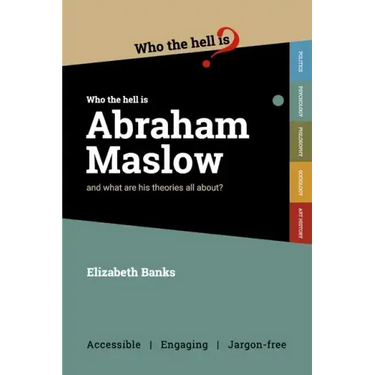 Who the Hell is Abraham Maslow?: And what are his theories all about?