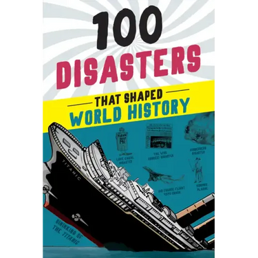 100 Disasters That Shaped World History