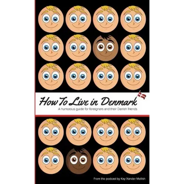 How to Live in Denmark: A humorous guide for foreigners and their Danish friends
