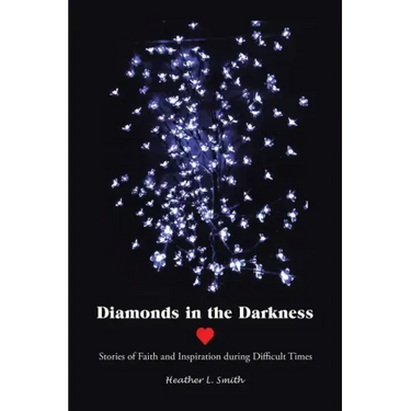 Diamonds in the Darkness: Stories of Faith and Inspiration During Difficult Times