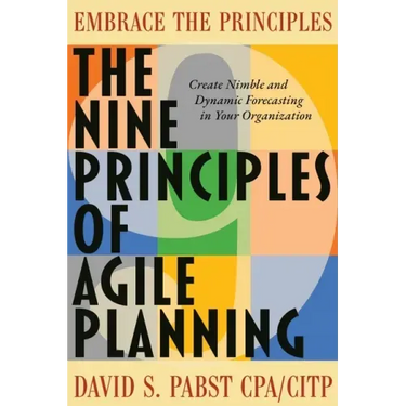 The Nine Principles of Agile Planning: Create Nimble and Dynamic Forecasting in Your Organization