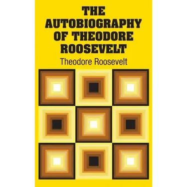 The Autobiography of Theodore Roosevelt
