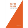 These Three: A Believer's Guide to Faith, Hope, & Love