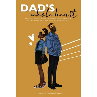 Dad's Whole Heart: An Interactive Journal to Deepen the Connection Between Girl Dads and Their Daughters