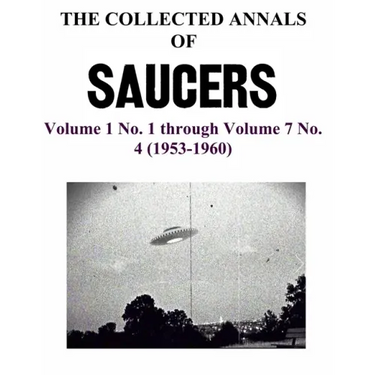 THE COLLECTED ANNALS OF 'SAUCERS'. Volume 1 No. 1 through Volume 7 No. 4 (1953-1960)