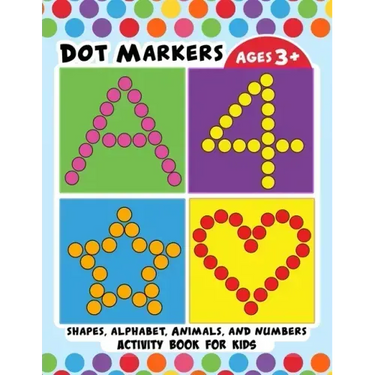 Dot Markers Activity Book for Kids: BIG DOTS Large and Jumbo Activity Book for Toddlers, Boys, Girls, Preschool Number, Shapes and Alphabets