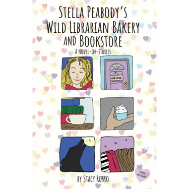 Stella Peabody's Wild Librarian Bakery and Bookstore: A Novel-in-Stories