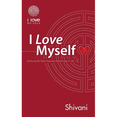 I Love Myself: Nurturing the Most Important Relationship in Life