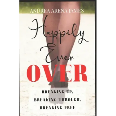 Happily Ever Over: Breaking Up. Breaking Through. Breaking Free.