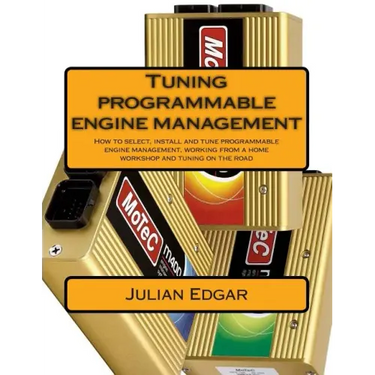 Tuning programmable engine management: How to select, install and tune programmable engine management, working from a home workshop and tuning on the