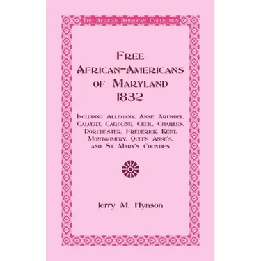 Free African-Americans Maryland, 1832: Including Allegany, Anne Arundel, Calvert, Caroline, Cecil, Charles, Dorchester, Frederick, Kent, Montgomery, Q