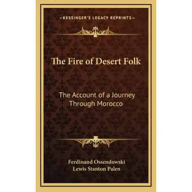 The Fire of Desert Folk: The Account of a Journey Through Morocco