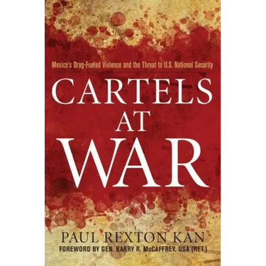 Cartels at War: Mexico's Drug-Fueled Violence and the Threat to U.S. National Security