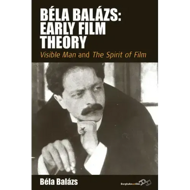 Béla Balázs: Early Film Theory: Visible Man and the Spirit of Film