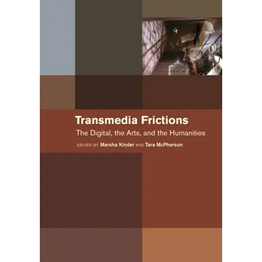 Transmedia Frictions: The Digital, the Arts, and the Humanities