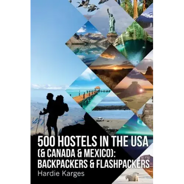 500 HOSTELS in the USA (& Canada & Mexico): Backpackers & Flashpackers